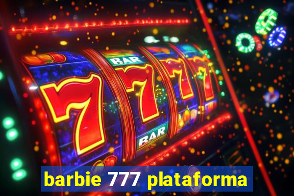 barbie 777 plataforma